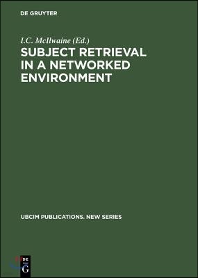 Subject Retrieval in a Networked Environment: Proceedings of the IFLA Satellite Meeting Held in Dublin, Oh,14-16 August 2001 and Sponsored by the IFLA