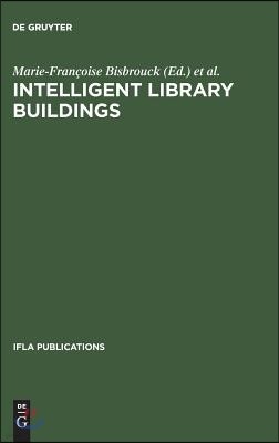 Intelligent Library Buildings: Proceedings of the Tenth Seminar of the IFLA Section on Library Buildings and Equipment, the Hague, Netherlands, 24-29