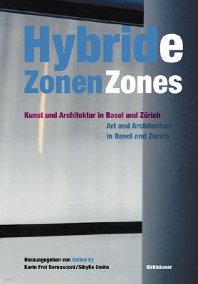 Birkhauser Boston Hybride Zonen / Hybrid Zones: Kunst Und Architektur in Basel Und Zurich / Art and Architecture in Basel and Zurich