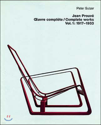 Jean Prouv? - Oeuvre Compl?te / Complete Works: Volume 1: 1917-1933