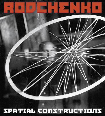 Alexander Rodchenko: Spatial Constructions = Raumkonstruktionen