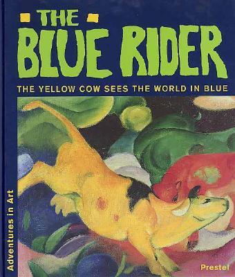 The Blue Rider: The Yellow Cow Sees the World in Blue