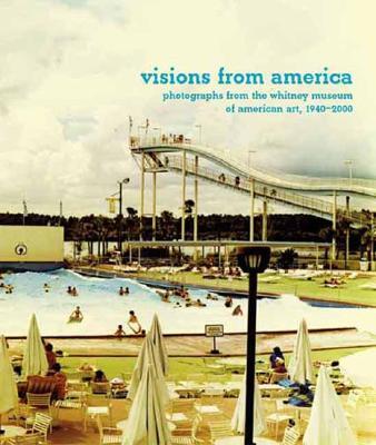 Visions from America: Photographs from the Whitney Museum of American Art, 1940-2000
