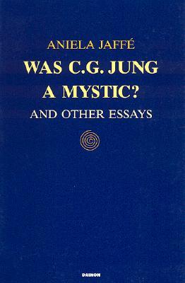 Was C.G. Jung a Mystic?: And Other Essays