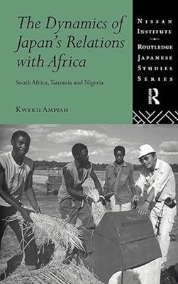 The Dynamics of Japan's Relations with Africa : South Africa, Tanzania and Nigeria 