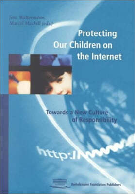 Protecting Our Children on the Internet: Towards a New Culture of Responsibility