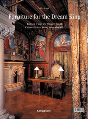 Furniture for the Fairy-Tale Monarch: Ludwig II and Anton Possenbacher, Munich Cabinet-Maker to the