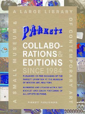 Parkett Collaborations & Editions Since 1984: A Small Museum & a Large Library of Contemporary Art [With Postcards]