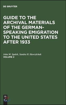 Guide to the Archival Materials of the German-Speaking Emigration to the United States After 1933. Volume 2