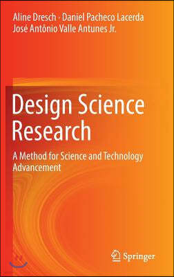 Design Science Research: A Method for Science and Technology Advancement