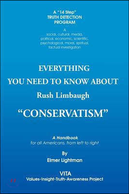 Everything You Need to Know about Rush Limbaugh Conservatism: A Handbook for All Americans, from Left to Right