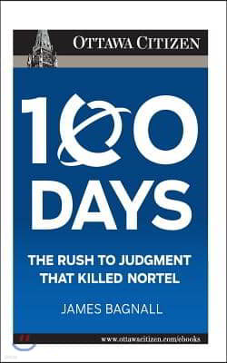 100 Days: the rush to judgment that killed Nortel