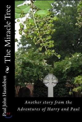 The Miracle Tree: Another story from the Adventures of Harry and Paul
