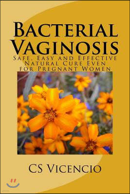 Bacterial Vaginosis: (with Additional Chapter for Pregnant Women)