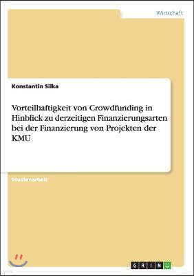 Vorteilhaftigkeit von Crowdfunding in Hinblick zu derzeitigen Finanzierungsarten bei der Finanzierung von Projekten der KMU