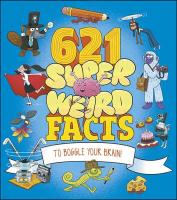 621 Super Weird Facts to Boggle Your Brain