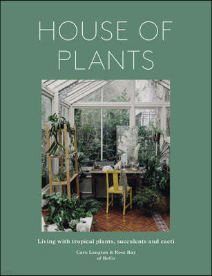 House of Plants (Revised Edition): Living with Tropical Plants, Succulents and Cacti