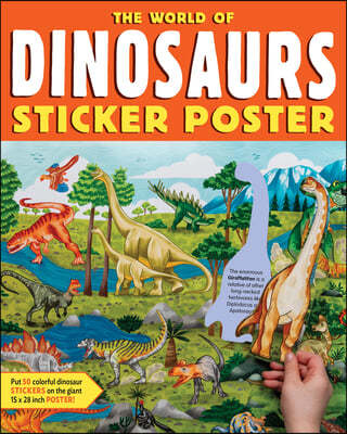 The World of Dinosaurs Sticker Poster: Includes a Big 15 X 38 Poster, 50 Colorful Stickers, and Fun Facts