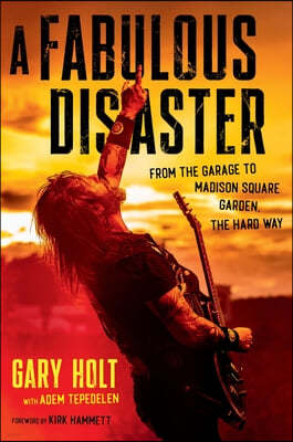 A Fabulous Disaster: From the Garage to Madison Square Garden, the Hard Way