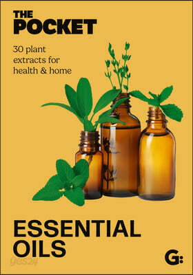 The Pocket Essential Oils: 30 Plant Extracts for Health & Home