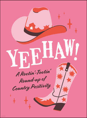 Yeehaw!: A Rootin'-Tootin' Round-Up of Country Positivity