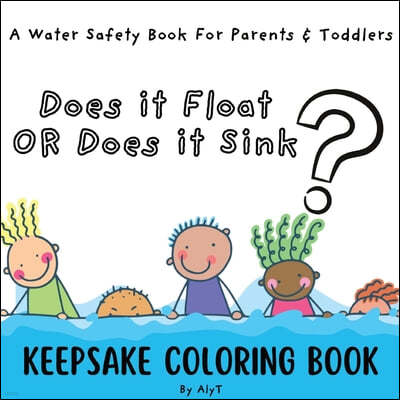 Does It Float Or Does It Sink?: A Water Safety Book For Parents and Toddlers Babyshower Keepsake Coloring Books