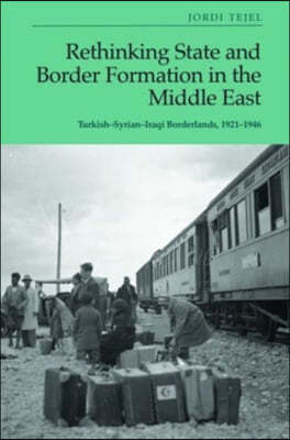 Rethinking State and Border Formation in the Middle East: Turkish-Syrian-Iraqi Borderlands, 1921-46