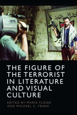 The Figure of the Terrorist in Literature and Visual Culture