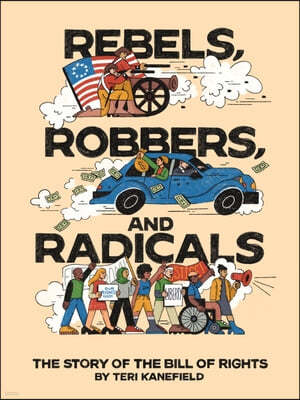 Rebels, Robbers, and Radicals: The Story of the Bill of Rights