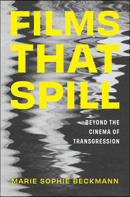 Films That Spill: Beyond the Cinema of Transgression