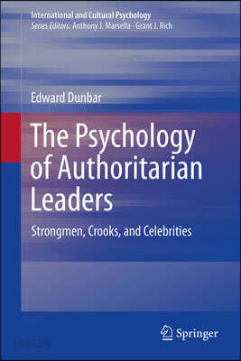 The Psychology of Authoritarian Leaders: Strongmen, Crooks, and Celebrities