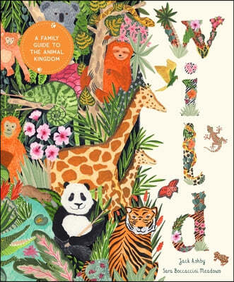 Wild: A Family Guide to the Animal Kingdom