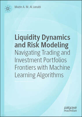 Liquidity Dynamics and Risk Modeling: Navigating Trading and Investment Portfolios Frontiers with Machine Learning Algorithms