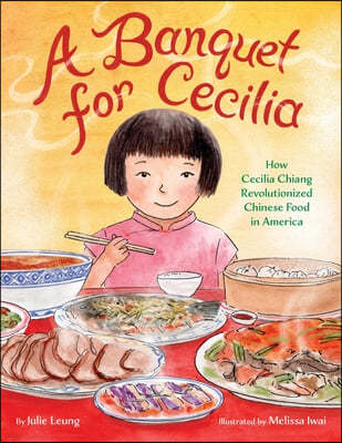 A Banquet for Cecilia: How Cecilia Chiang Revolutionized Chinese Food in America