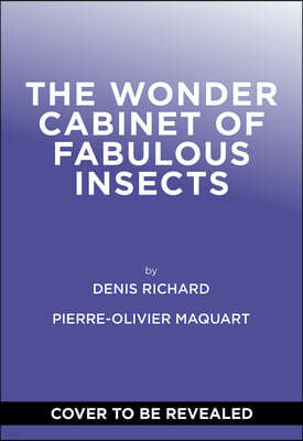 The Wonder Cabinet of Fabulous Insects: Secrets of the World's Rarest and Strangest Insects