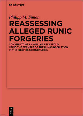 Reassessing Alleged Runic Forgeries: Constructing an Analysis Scaffold Using the Example of the Runic Inscription in the 'Kleines Schulerloch'