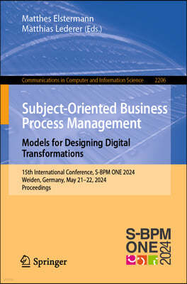 Subject-Oriented Business Process Management. Models for Designing Digital Transformations: 15th International Conference, S-BPM One 2024, Weiden, Ger