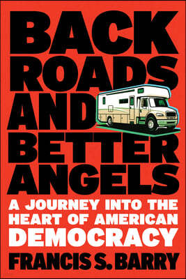 Back Roads and Better Angels: A Journey Into the Heart of American Democracy