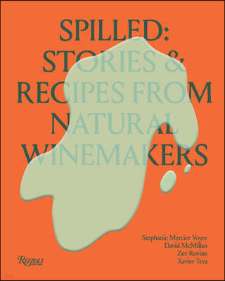 Spilled: Stories & Recipes from Natural Winemakers