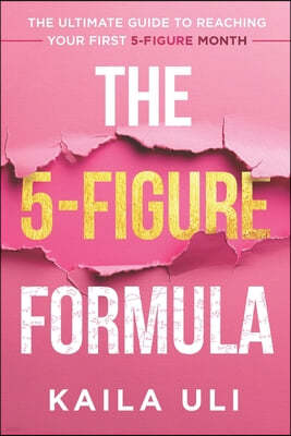 The 5-Figure Formula: The Ultimate Guide to Reaching Your First 5-Figure Month