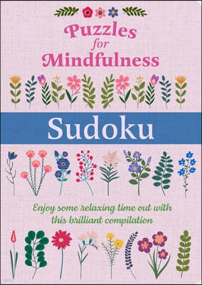 Puzzles for Mindfulness Sudoku: Enjoy Some Relaxing Time Out with This Brilliant Compilation