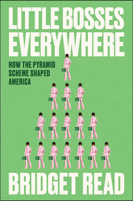 Little Bosses Everywhere: The Untold Story of the American Pyramid Scheme