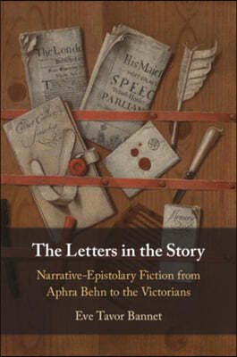 The Letters in the Story: Narrative-Epistolary Fiction from Aphra Behn to the Victorians