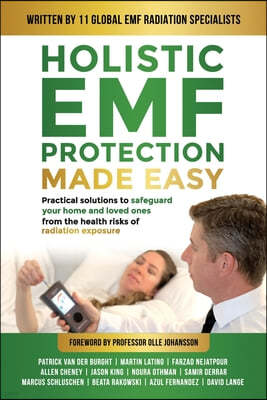 Holistic EMF Protection Made Easy: Practical Solutions to Safeguard Your Home and Loved Ones From The Health Risks of Radiation Exposure: Practical so