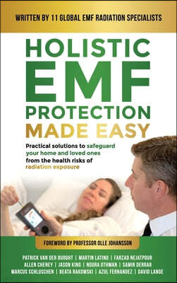 Holistic EMF Protection Made Easy: Practical Solutions to Safeguard Your Home and Loved Ones From The Health Risks of Radiation Exposure: Practical so