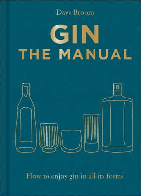 Gin the Manual: How to Enjoy Gin in All Its Forms