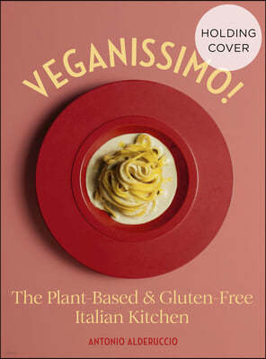 Veganissimo: The Plant-Based and Gluten-Free Italian Kitchen