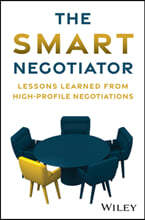 The Smart Negotiator: Lessons Learned from High-Profile Negotiations