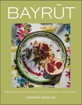 Bayrut: Recipes from the Heart of a Lebanese City Kitchen