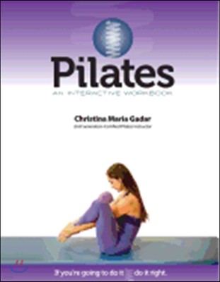 Pilates an Interactive Workbook: If You're Going to Do It, Do It Right